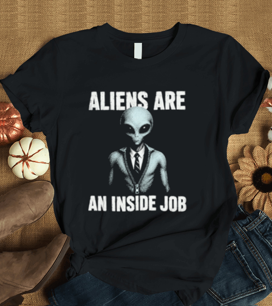 Aliens Are An Inside Job UFO Conspiracy Theory Alien In Business Suit T-Shirt