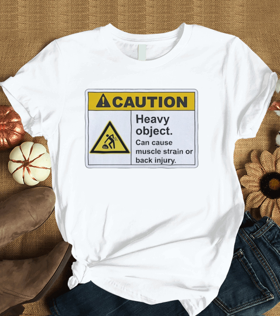 Caution Heavy Object Can Cause Muscle Strain Or Back Injury Warning T-Shirt