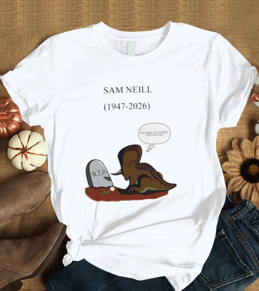 Sam Neill 1947 2026 RIP You Were My Favorite Too Doctor T-Shirt