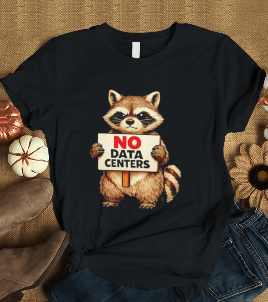 Raccoon Holding No Data Centers Sign Anti Tech Message T-Shirt
