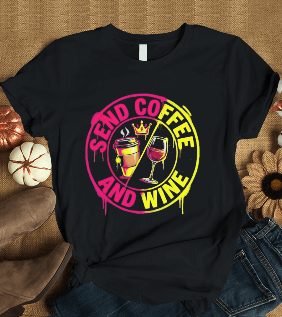 Send Coffee And Wine Crown Coffee Cup Wine Glass Spray Paint T-Shirt