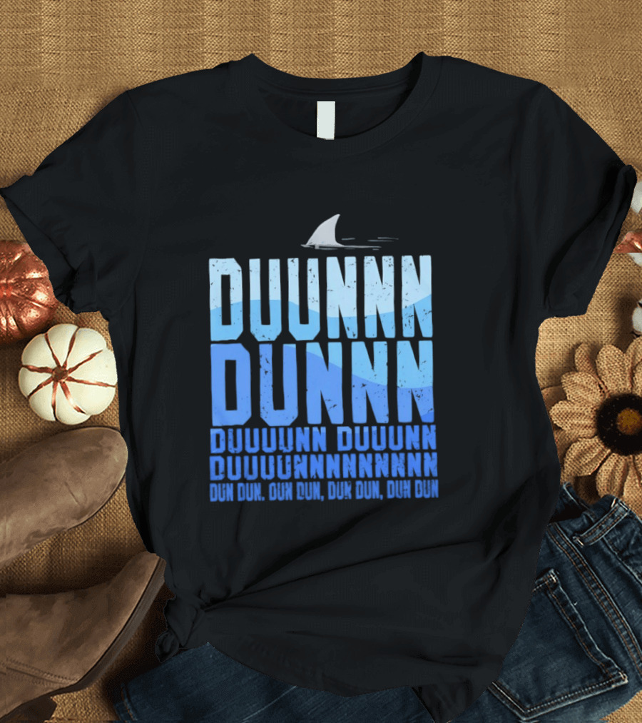 Shark Duunn Dun Duunnn Duunnn Duunnnn Duunnnnnnnn Dun Dun Dun Dun Dun Dun Dun Dun T-Shirt