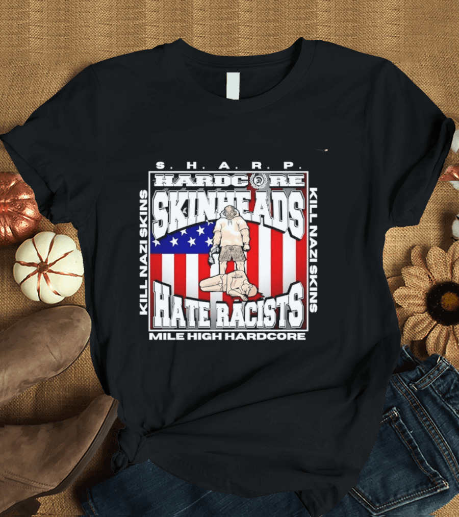 S.H.A.R.P. Kill Nazi Skins Hate Racists Mile High Hardcore American Flag T-Shirt