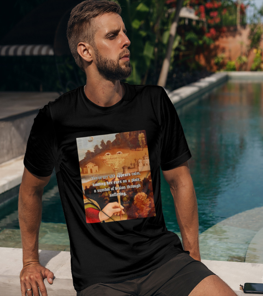 Yet In Art She Appears Calm Holding Her Eyes On A Plate A Symbol Of Vision Through Suffering T-Shirt