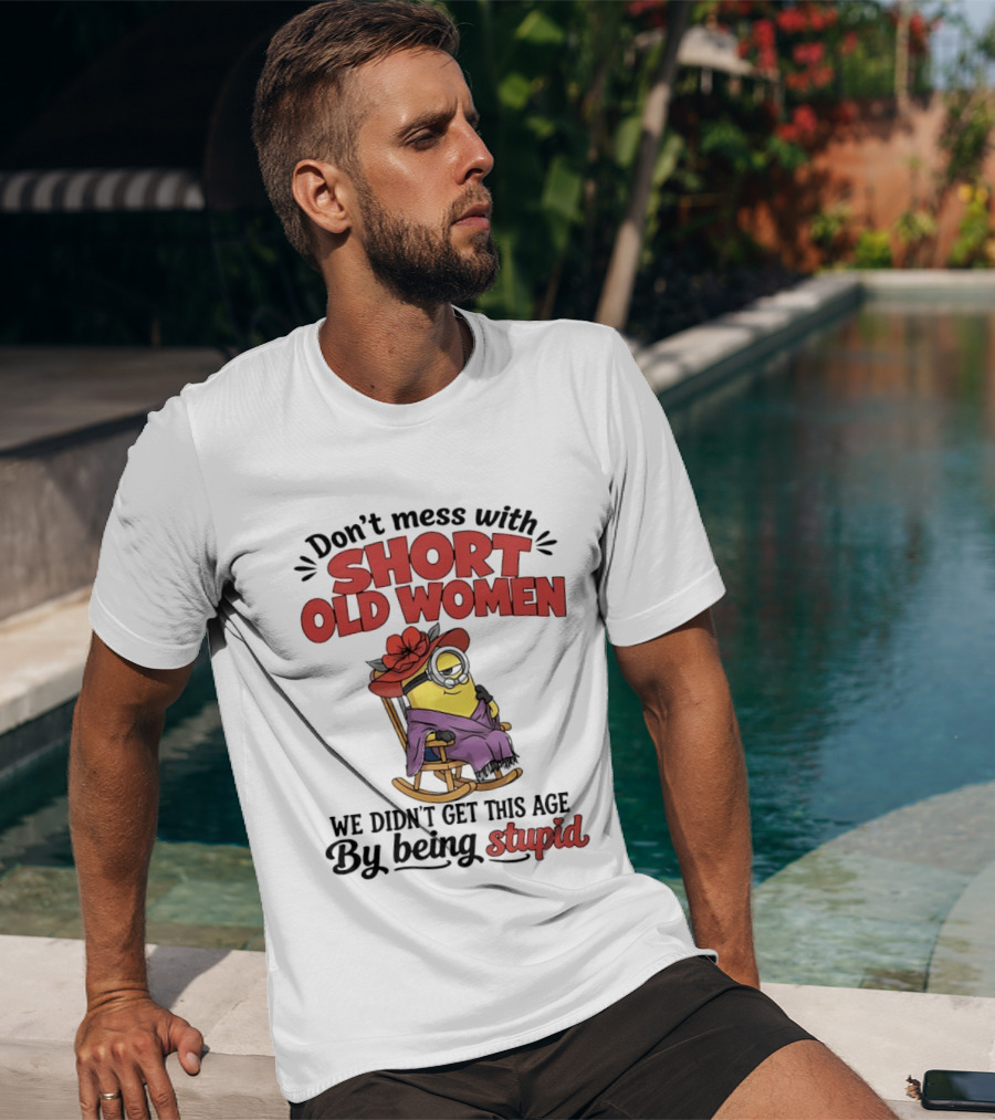 Don't Mess With Short Old Women We Didn't Get This Age By Being Stupid Minion In Rocking Chair With Hat And Glasses T-Shirt