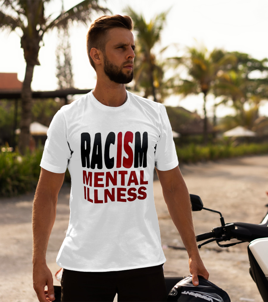 Racism Mental Illness Awareness Message T-Shirt