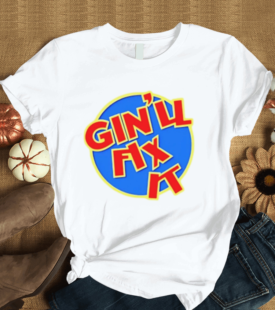 Gin'll Fix It Bold Colorful T-Shirt