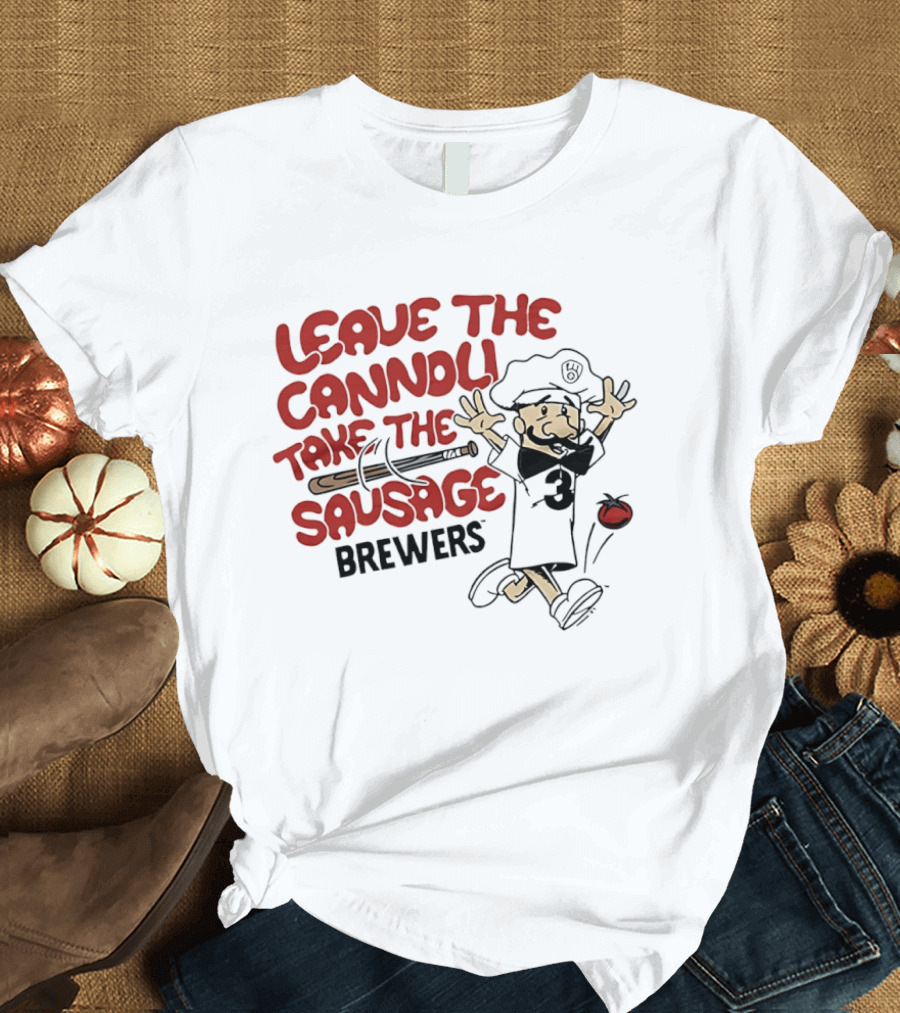 Leave The Cannoli Take The Sausage Brewers Baseball Character With Bat And Tomato T-Shirt