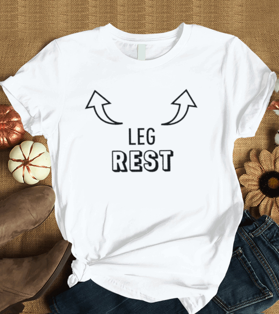 Leg Rest Humor With Arrows Sarcastic Legs Resting Joke T-Shirt