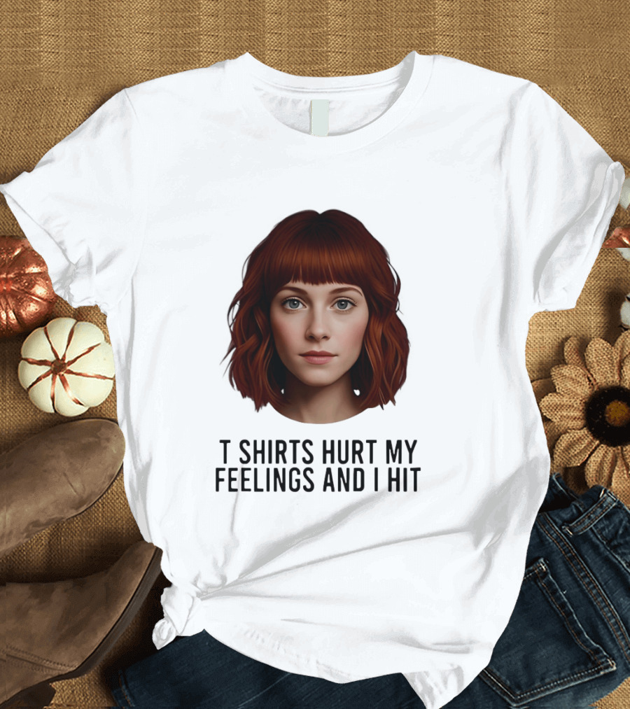 Hurt My Feelings And I Hit Woman T-Shirt