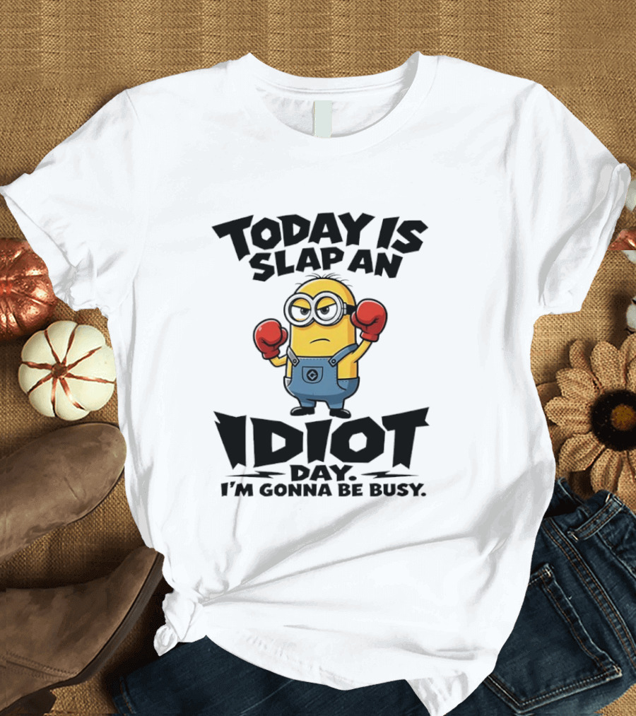 Today Is Slap An Idiot Day I'm Gonna Be Busy Minion Boxing Gloves T-Shirt