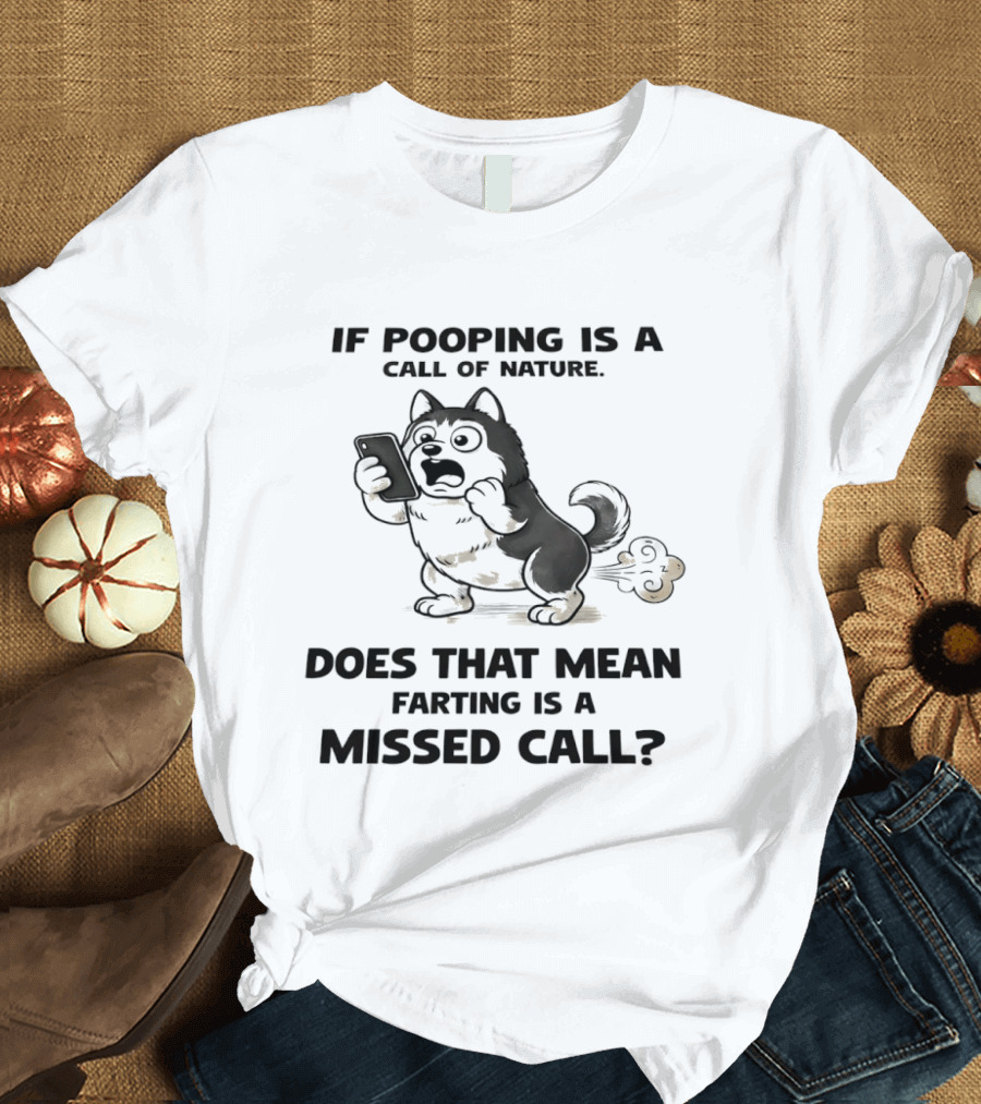 Wofl If Pooping Is A Call Of Nature Does That Mean Farting Is A Missed Call Comic Text And Cartoon Dog On Phone T-Shirt