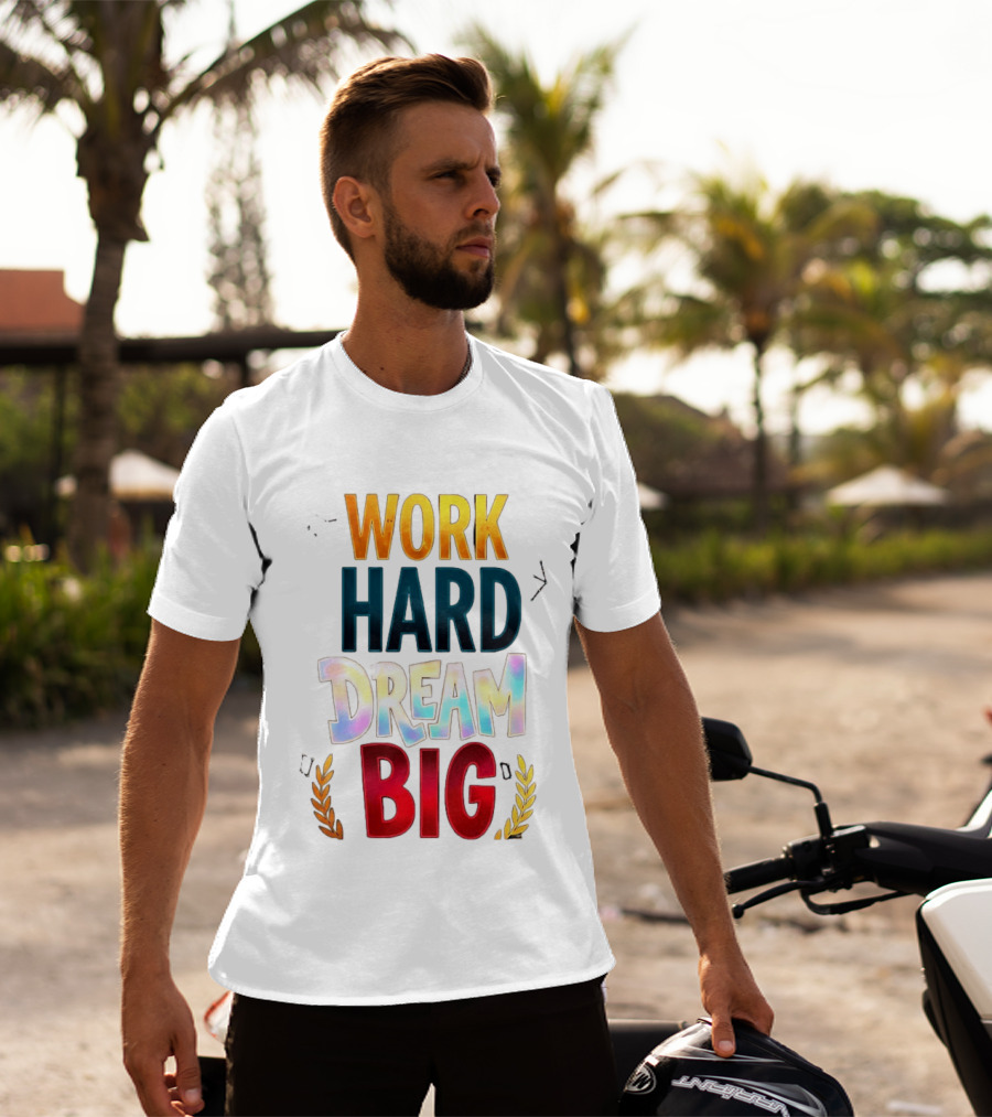 Work Hard Dream Big Motivational Phrase With Colorful Text And Laurel T-Shirt