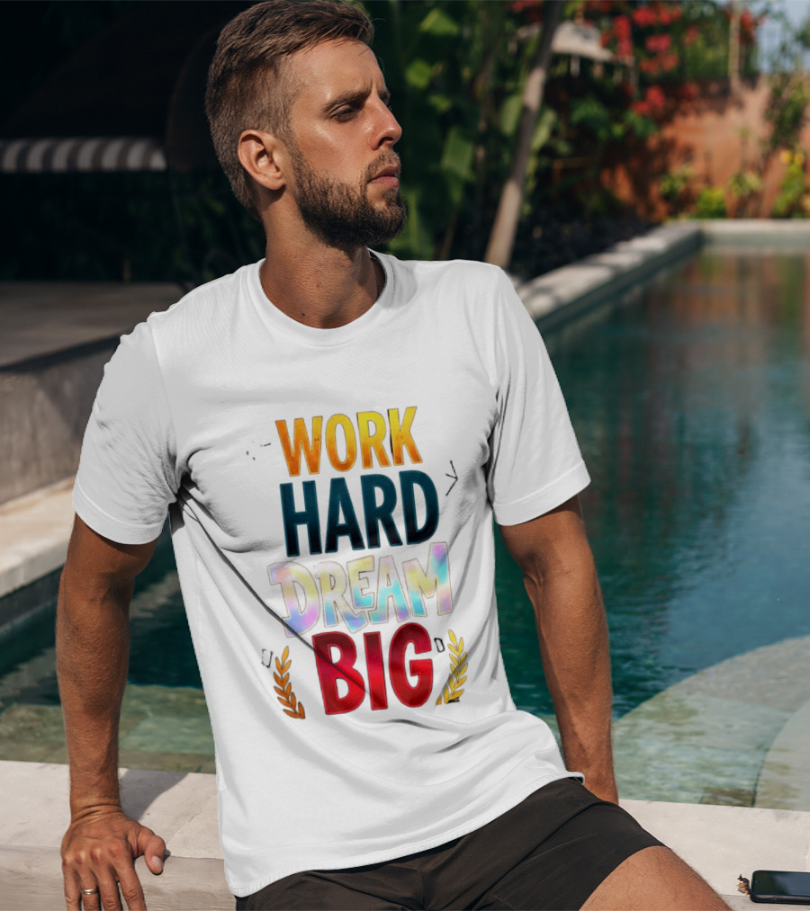 Work Hard Dream Big Motivational Phrase With Colorful Text And Laurel T-Shirt