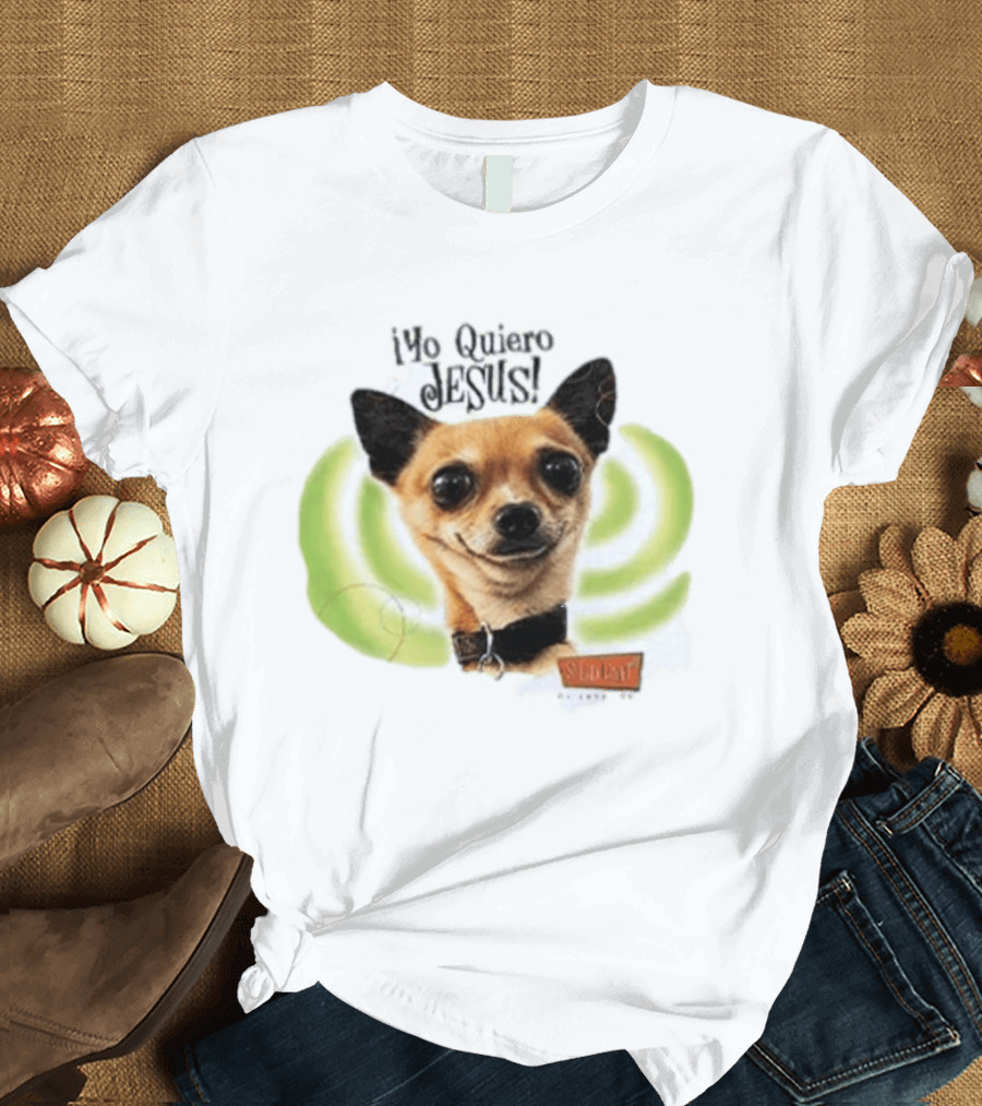 Yo Quiero Jesus Chihuahua Dog With Green Background And Sedent Message T-Shirt