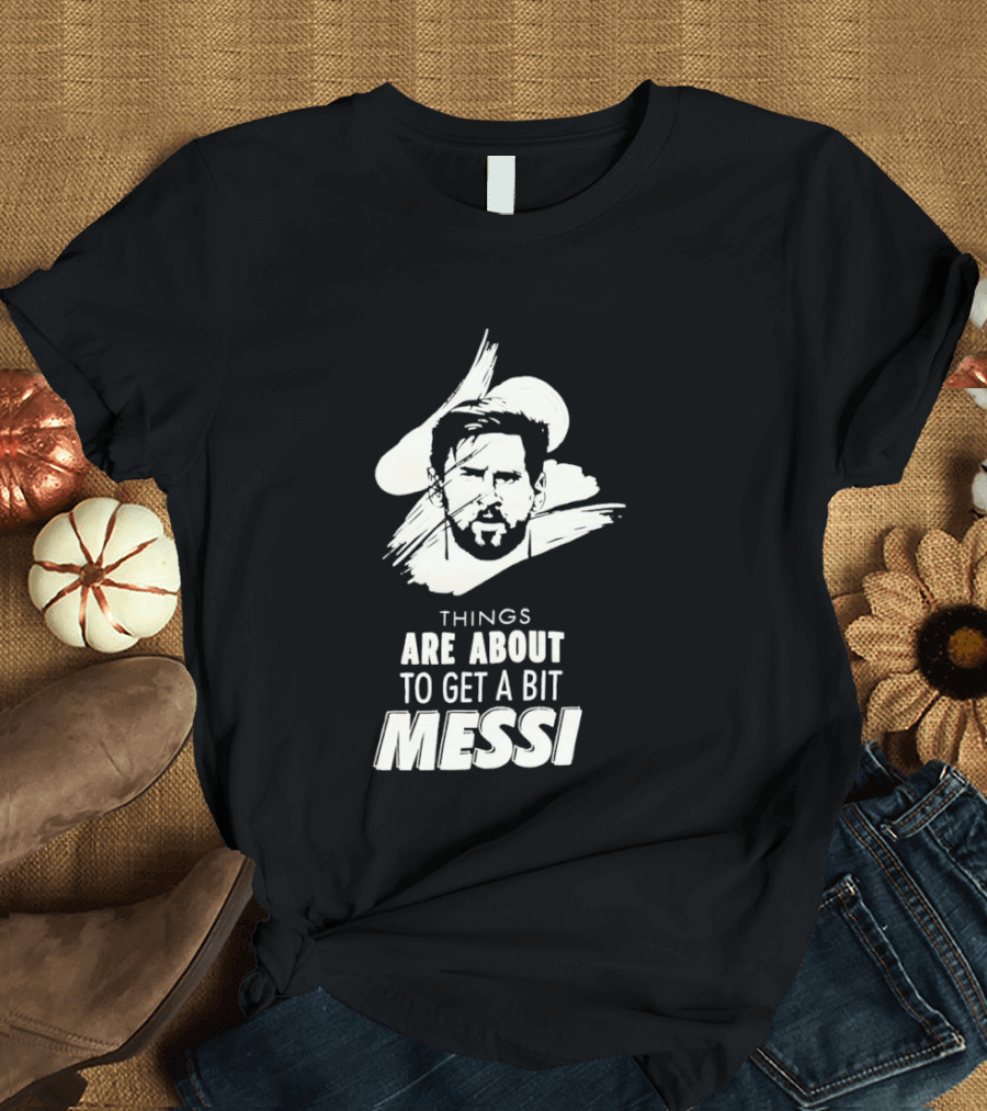 Things Are About To Get A Bit Messi Face Sketch T-Shirt