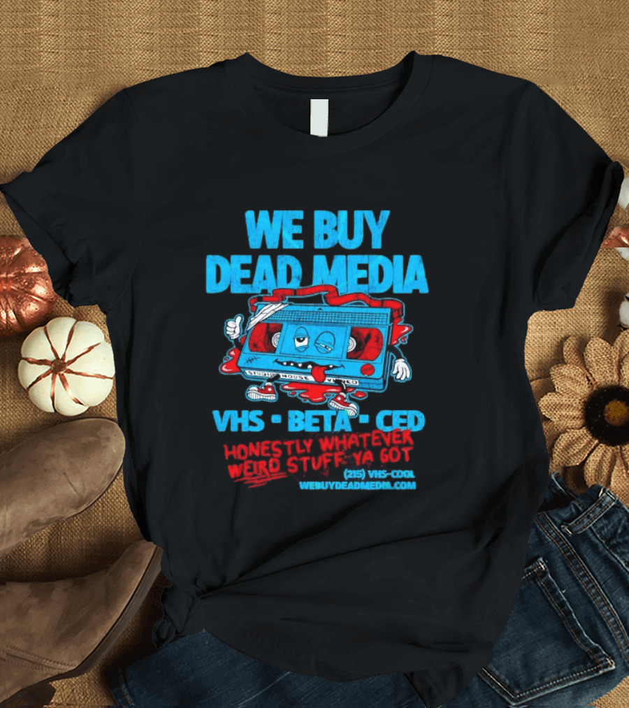 We Buy Dead Media VHS Beta CED Honestly Whatever Weird Stuff Ya Got T-Shirt