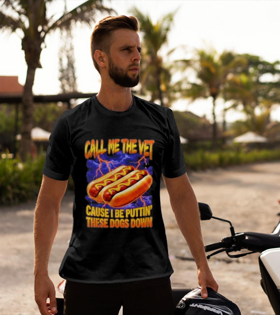 Call Me The Vet Cause I Be Puttin These Dogs Down Hot Dog Humor T-Shirt