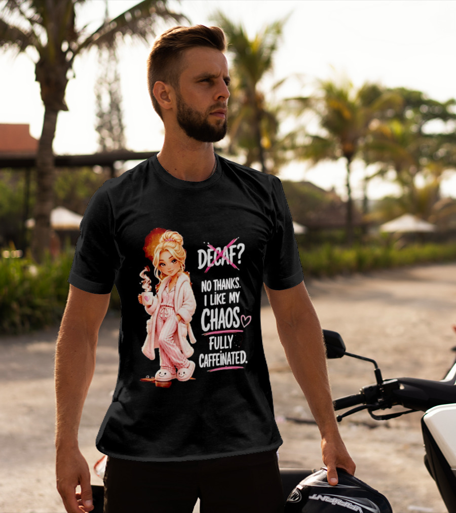 Decaf No Thanks I Like My Chaos Fully Caffeinated Cartoon Girl Pajamas Coffee T-Shirt