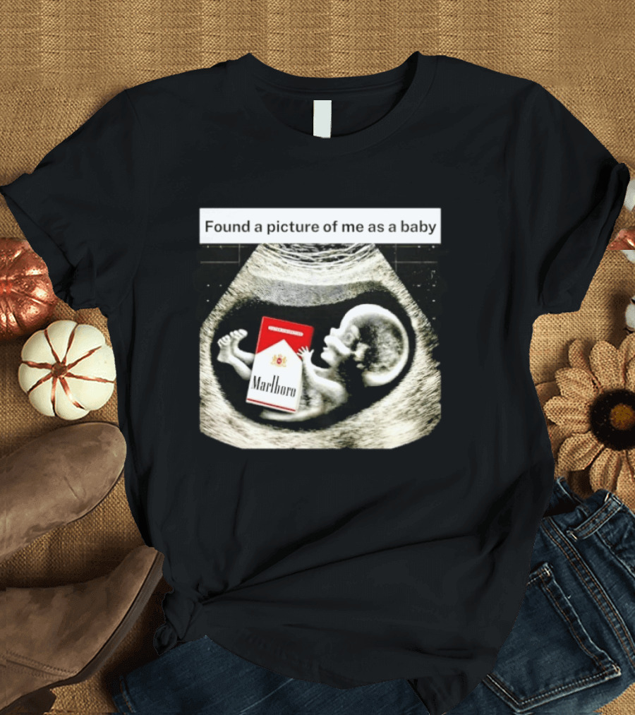 Found A Picture Of Me As A Baby Marlboro Ultrasound Humor T-Shirt