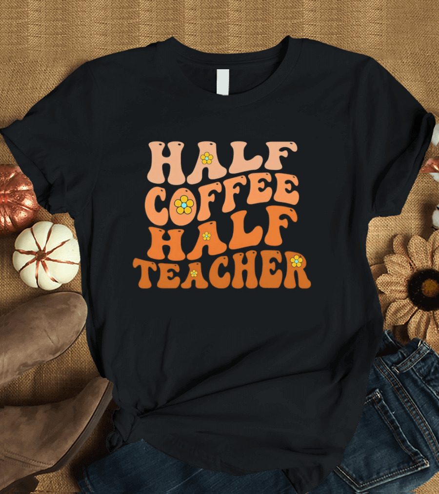 Half Coffee Half Teacher Retro Floral Aesthetic T-Shirt