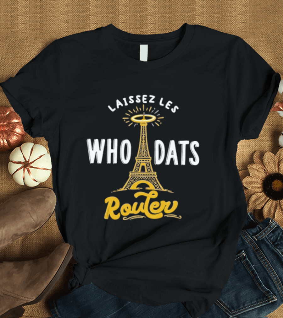 Laissez Les Who Dats Router Eiffel Tower Fleur De Lis Halo T-Shirt