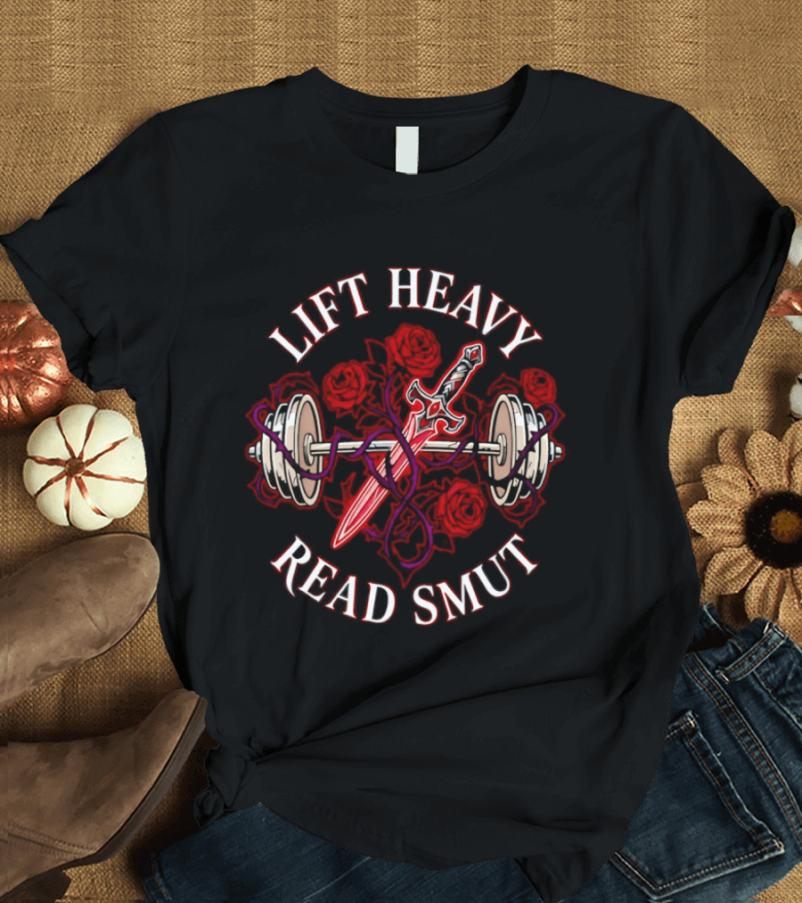 Lift Heavy Read Smut Sword And Barbell Roses T-Shirt