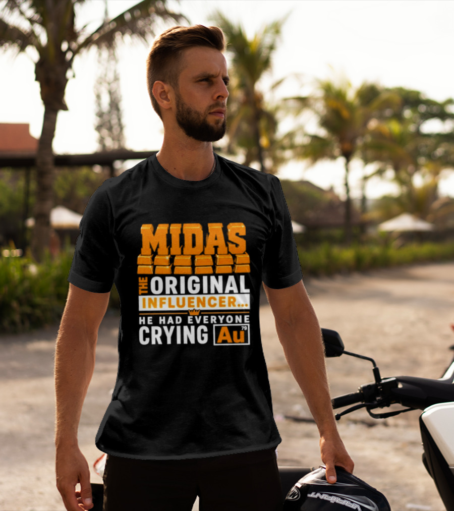 Midas The Original Influencer Au He Had Everyone Crying Gold T-Shirt