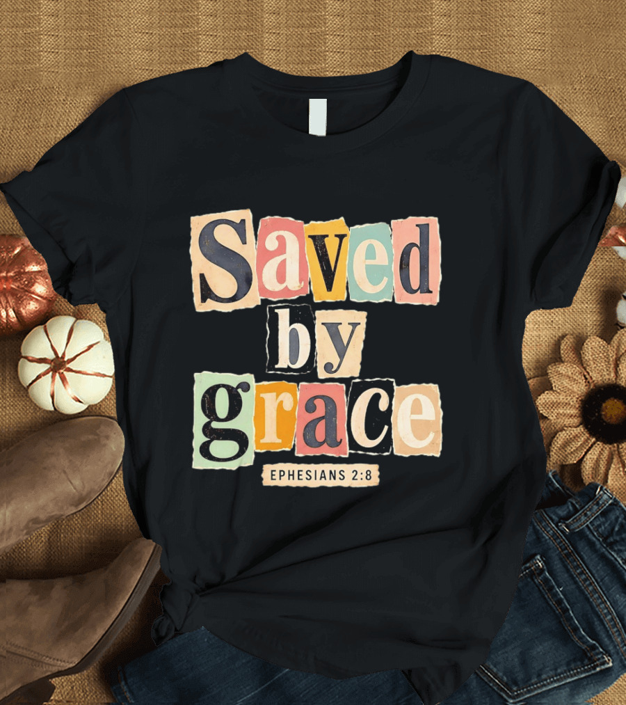 Saved By Grace Ephesians 2 8 Bible Verse Christian Faith T-Shirt