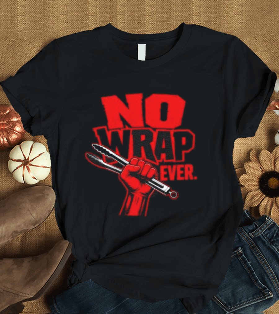 No Wrap Ever Barbecue Tongs Fist BBQ Grilling T-Shirt