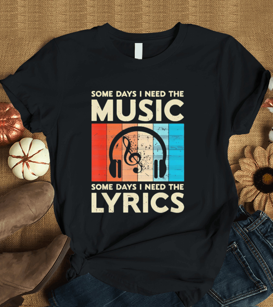 Some Days I Need The Music Some Days I Need The Lyrics Headphones Clef Notes T-Shirt