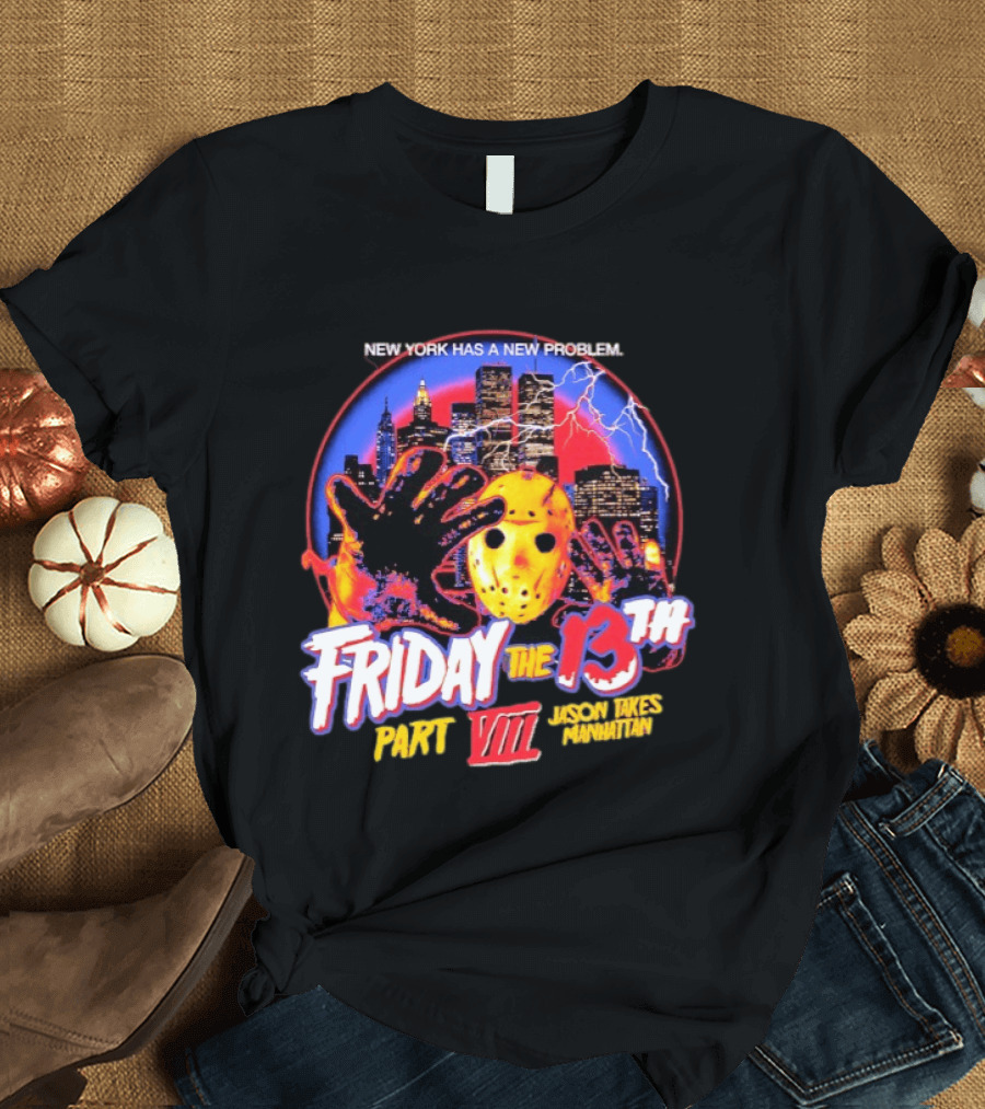 New York Has A New Problem Friday The 13th Part VIII Jason Takes Manhattan T-Shirt