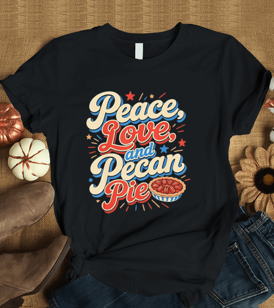 Peace Love And Pecan Pie Thanksgiving T-Shirt