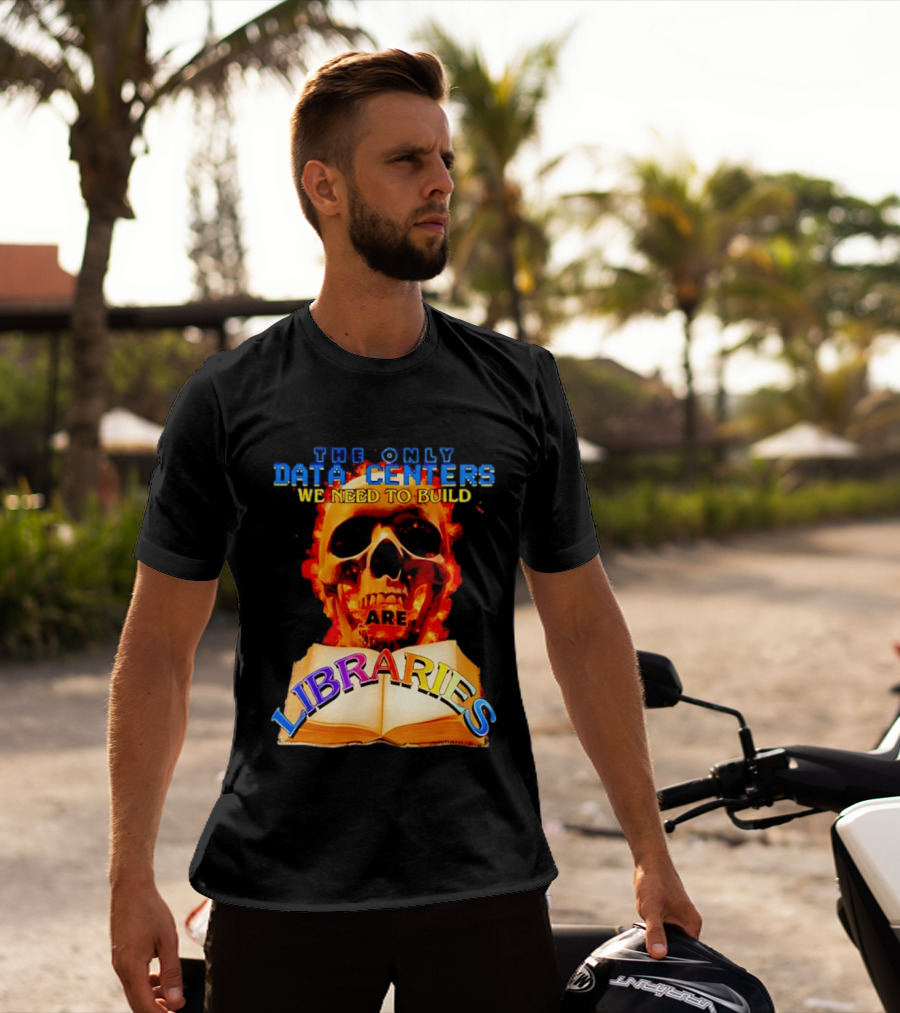 The Only Data Centers We Need To Build Are Libraries Skull T-Shirt