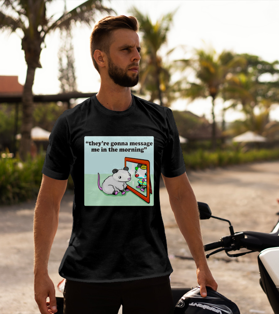 They're Gonna Message Me In The Morning Opossum Clown Mirror Reflection T-Shirt