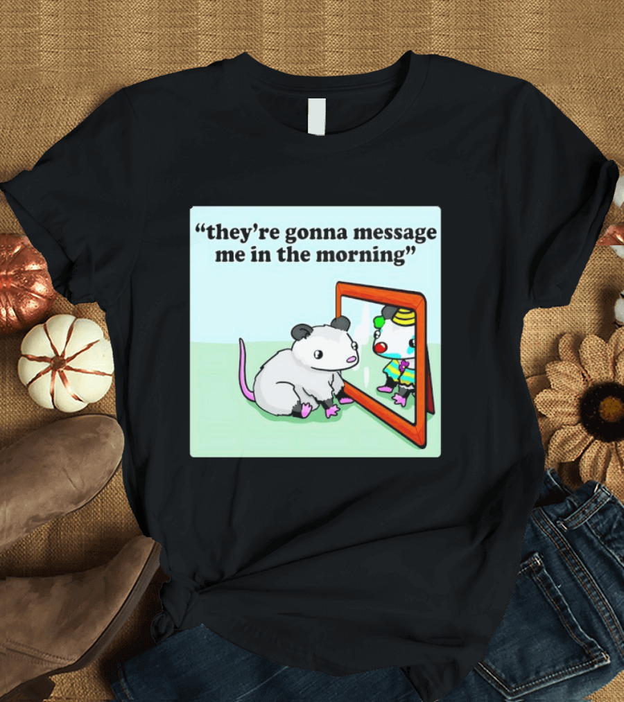 They're Gonna Message Me In The Morning Opossum Clown Mirror Reflection T-Shirt