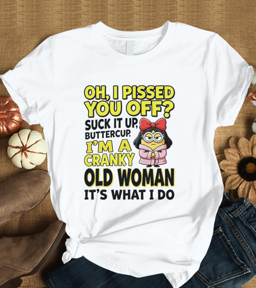 Oh I Pissed You Off Suck It Up Buttercup I'm A Cranky Old Woman It's What I Do Red Bow T-Shirt