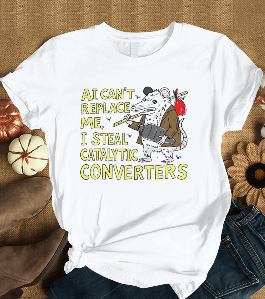 AI Can't Replace Me Opossum I Steal Catalytic Converters T-Shirt