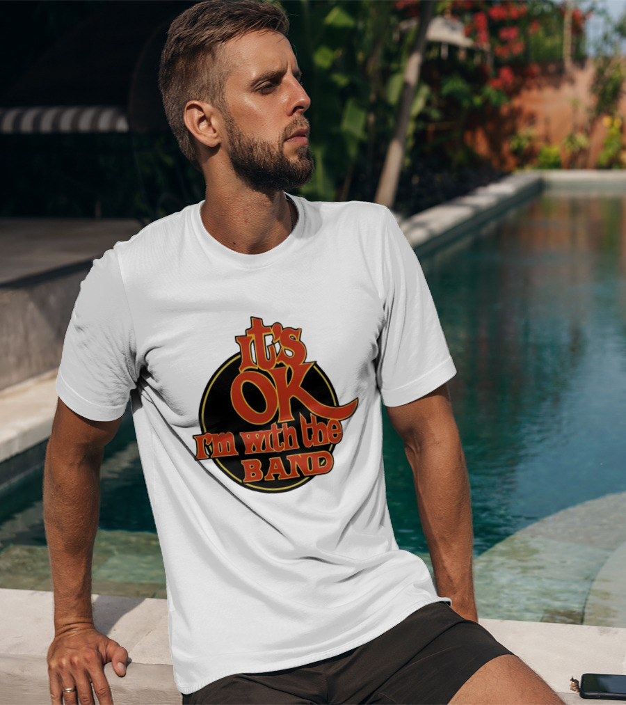 It's Ok I'm With The Band Rock And Roll T-Shirt