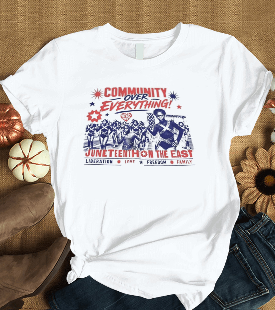 Community Over Everything Juneteenth On The East Liberation Unity Freedom Family T-Shirt