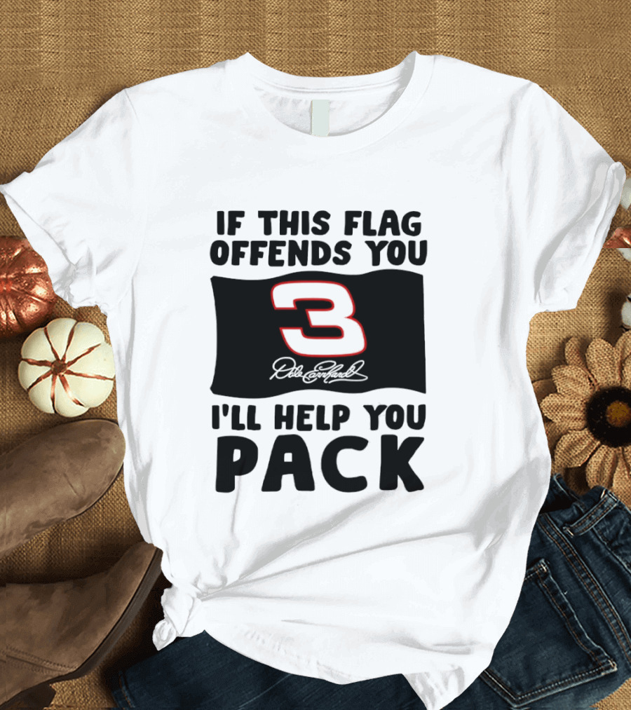 Dale Earnhardt Number 3 If This Flag Offends You I'll Help You Pack T-Shirt
