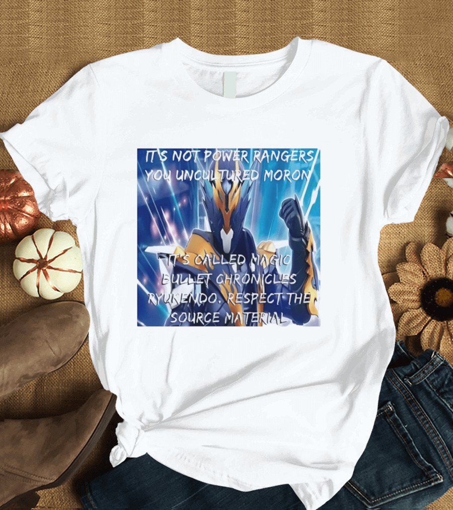Magic Bullet Chronicles Ryukendo Not Power Rangers Respect The Source Material T-Shirt