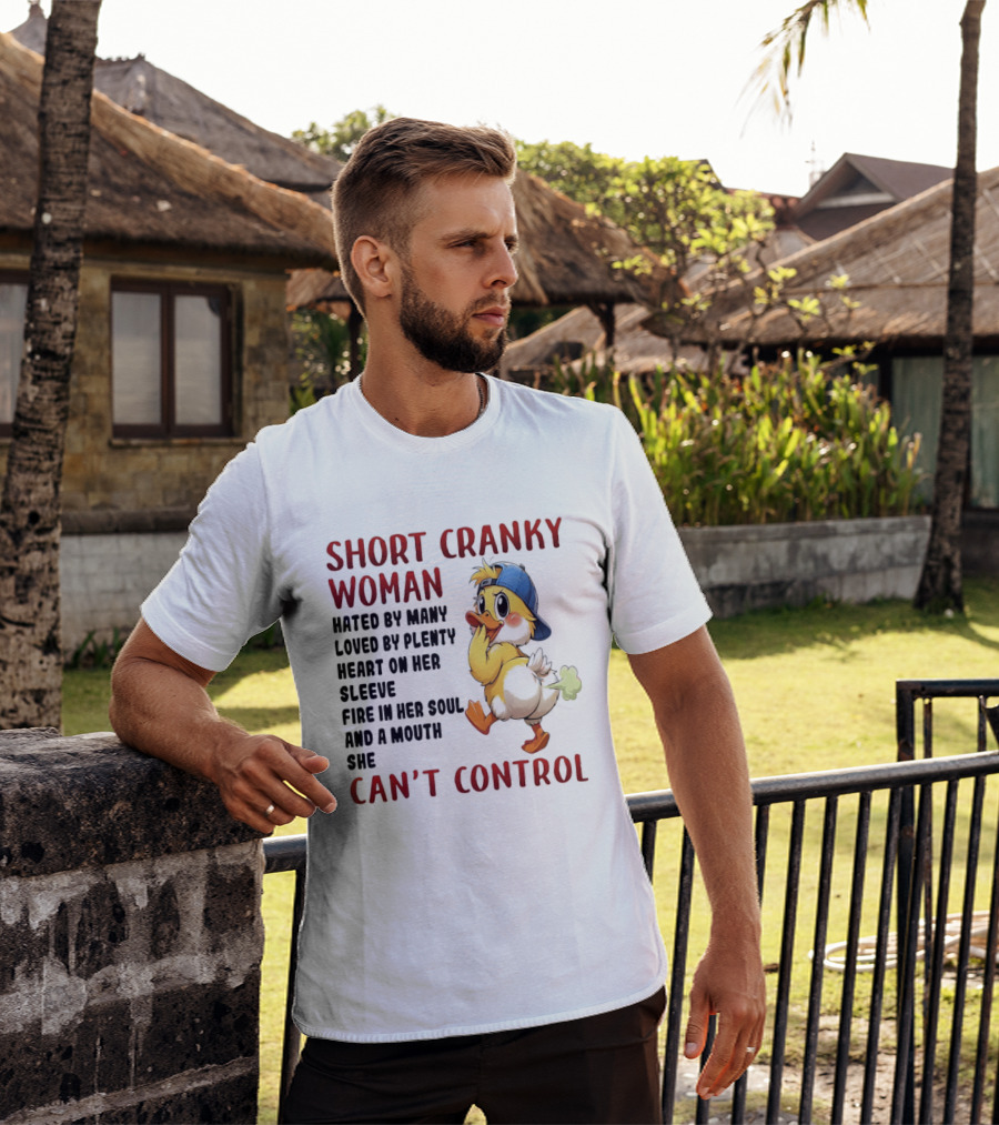 Short Cranky Woman Hated By Many Loved By Plenty Heart On Her Sleeve Fire In Her Soul And A Mouth She Can't Control Duck T-Shirt