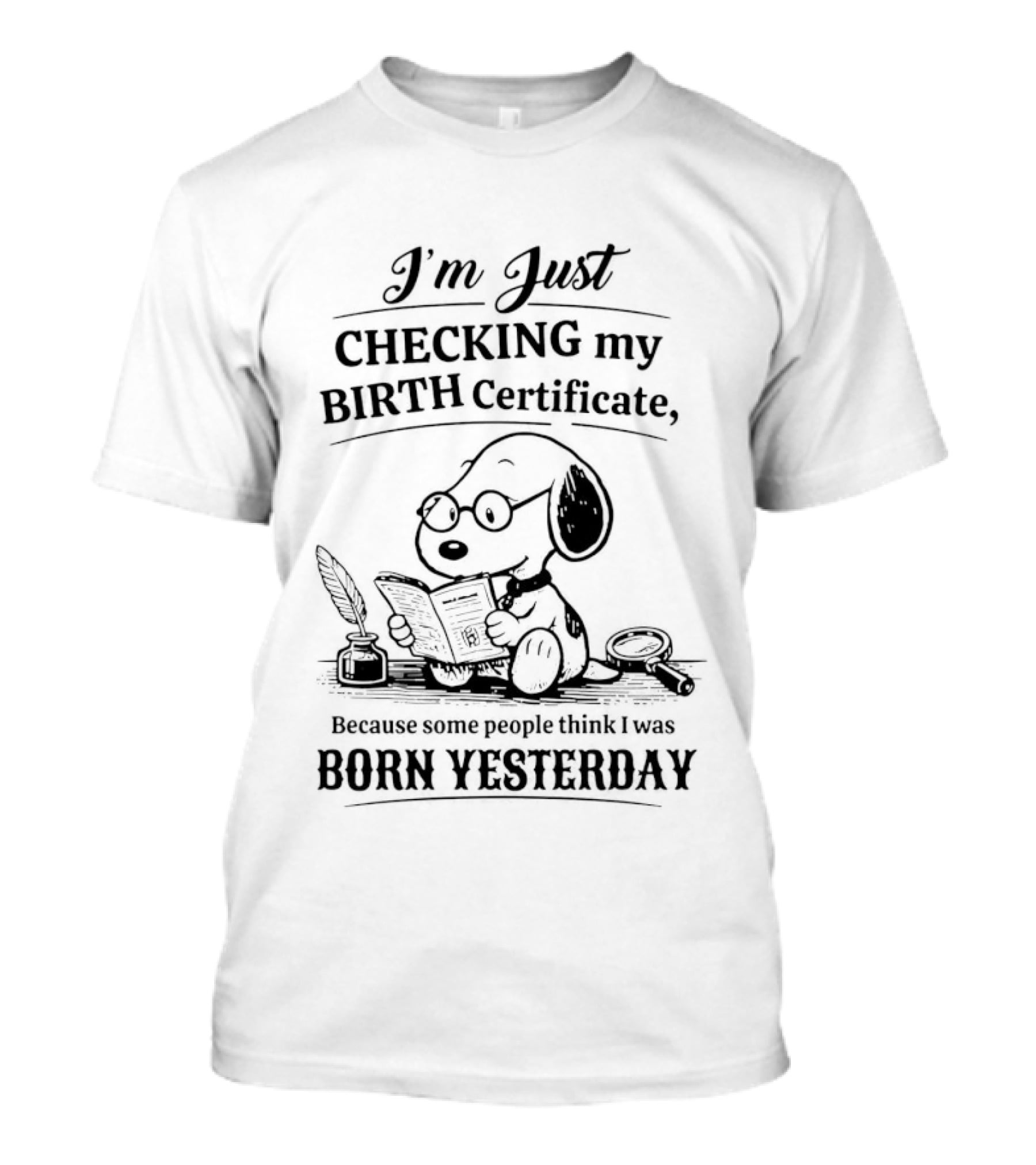 I'm Just Checking My Birth Certificate Snoopy Born Yesterday T-Shirt