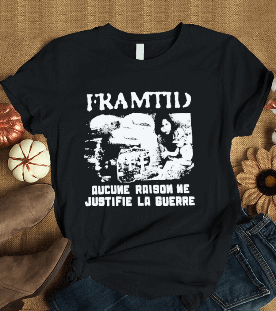 Framtid Aucune Raison Ne Justifie La Guerre Protest Message T-Shirt