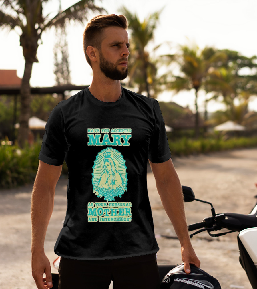 Have You Accepted Mary As Your Personal Mother And Intercessor With Crowned Virgin And Floral Accents T-Shirt
