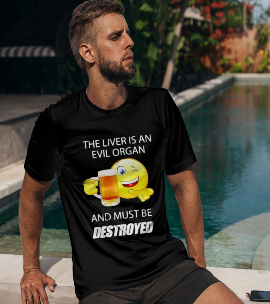 The Liver Is An Evil Organ And Must Be Destroyed Winking Emoji Beer T-Shirt