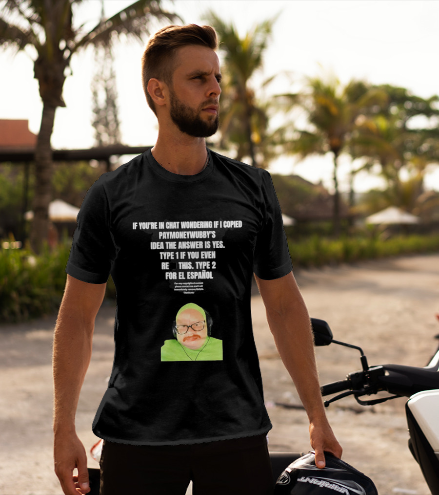 Vincent Cyr If You're In Chat Wondering If I Copied Paymoneywubby Type 1 Type 2 T-Shirt
