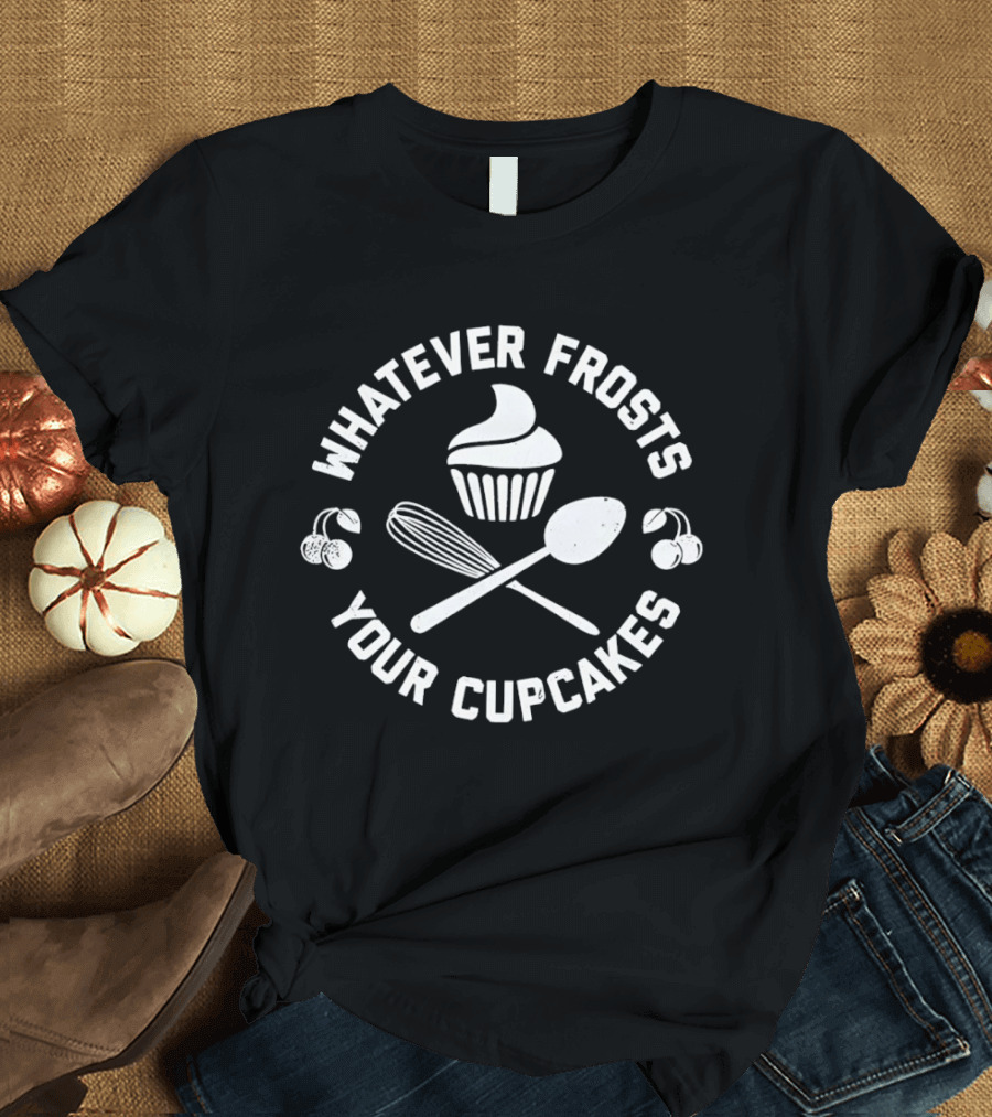 Whatever Frosts Your Cupcakes Distressed Baking Cupcake Spoon Whisk Cherries T-Shirt