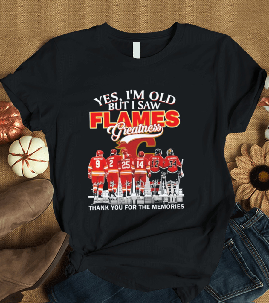 Yes I'm Old But I Saw Flames Greatness Thank You For The Memories T-Shirt